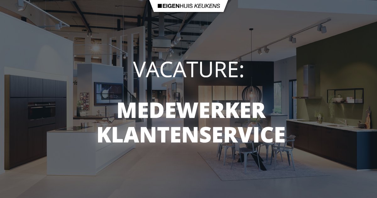 Vacature Medewerker Klantenservice Eigenhuis Keukens